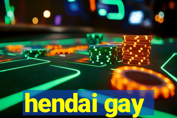 hendai gay